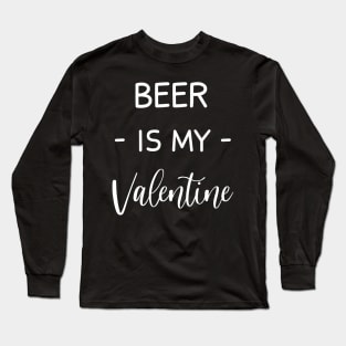 beer Is My Valentine , beer Lover , Funny Valentines , Valentines Day , beer lover, Fur beer For Life, beer Valentine Long Sleeve T-Shirt